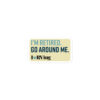 I’m Retired. Go Around Me. | Small Sticker