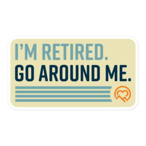 I’m Retired. Go Around Me. Design #2 | Small Sticker