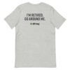 I’m Retired. Go Around Me. | Short-Sleeve Unisex T-Shirt